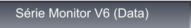 Série Monitor V6 (Data) Série Monitor V6 (Data)