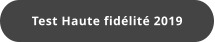 Test Haute fidélité 2019