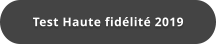 Test Haute fidélité 2019